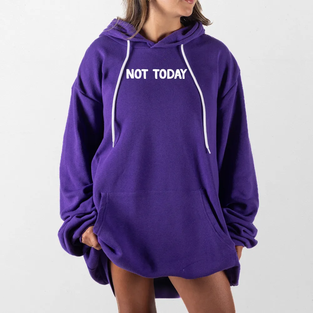 Not Today Giant Hoodie